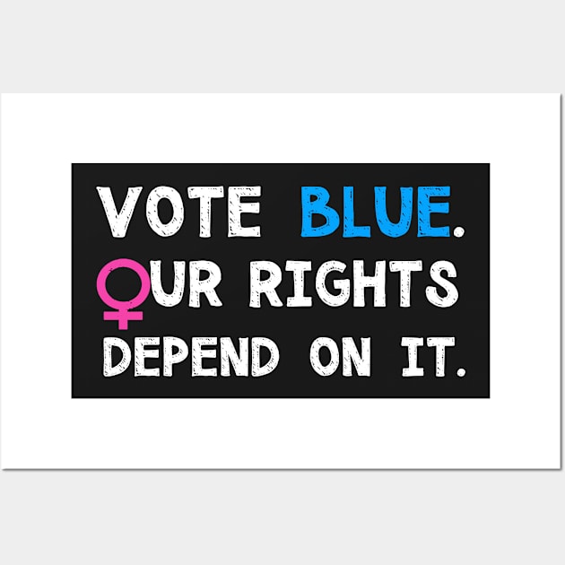 Vote Blue, Our Rights Depend On It. Wall Art by loeye